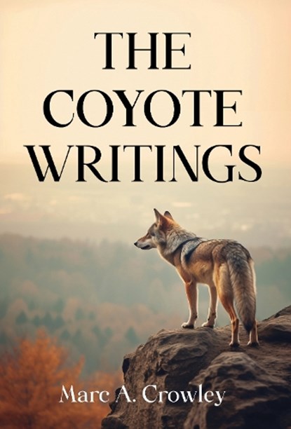 The Coyote Writings, Marc A. Crowley - Paperback - 9781835439760