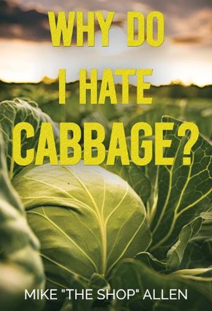 Why Do I Hate Cabbage?, Mike "The Shop" Allen - Paperback - 9781835439906