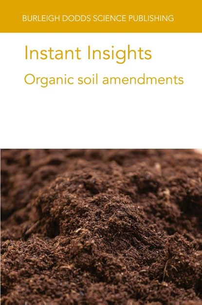 Instant Insights: Organic Soil Amendments, Various authors ; Dr Jared (Aarhus University) Nyang'au ; Prof. Lidia (Institute of Horticulture in Skierniewice) Sas Paszt ; Dr Slawomir Gluszek - Paperback - 9781835452486