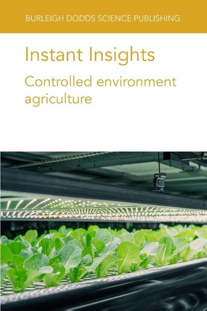 Instant Insights: Controlled Environment Agriculture, Various authors ; Dr Ying (Wageningen University and Research (Netherlands)) Liu ; Dr Paul (Wageningen University and Research (Netherlands)) Kusuma ; Professor Leo F. M. (Wageningen University & Research (Netherlands)) Marcelis - Paperback - 9781835452547