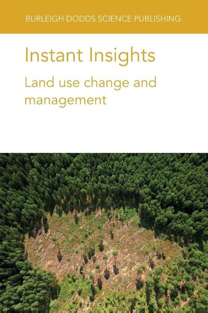 Instant Insights: Land Use Change and Management, Various authors ; Dr Catherine (University of Leeds) Scott ; Dr Lucas William (University of Sao Paulo) Mendes ; Dr Liz (ADAS) Lewis-Reddy - Paperback - 9781835452585