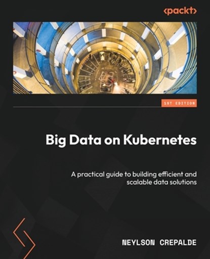Big Data on Kubernetes, Neylson Crepalde - Paperback - 9781835462140
