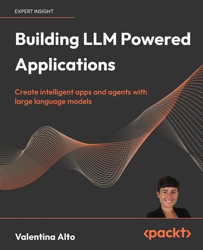 Building LLM Powered Applications, Valentina Alto - Paperback - 9781835462317