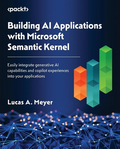 Building AI Applications with Microsoft Semantic Kernel, Lucas A. Meyer - Paperback - 9781835463703