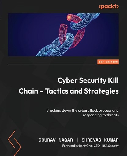 Cyber Security Kill Chain - Tactics and Strategies, Gourav Nagar ; Shreyas Kumar - Paperback - 9781835466094
