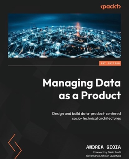 Managing Data as a Product, Andrea Gioia - Paperback - 9781835468531