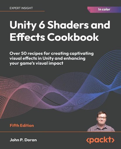 Unity 6 Shaders and Effects Cookbook - Fifth Edition, John P. Doran - Paperback - 9781835468579