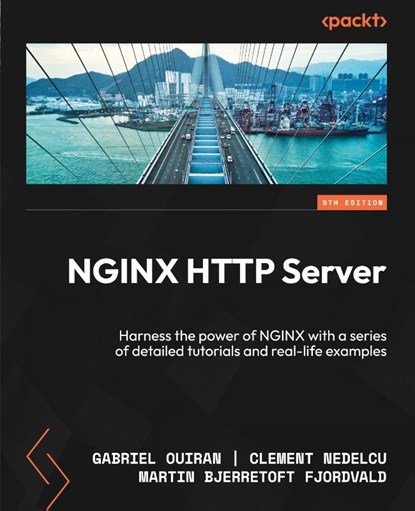 NGINX HTTP Server - Fifth Edition, Gabriel Ouiran ; Clement Nedelcu ; Martin Bjerretoft Fjordvald - Paperback - 9781835469873