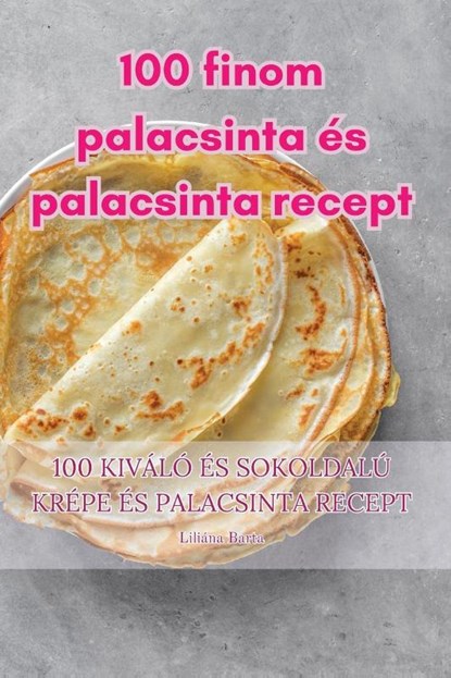 100 finom palacsinta es palacsinta recept, Liliana Barta - Paperback - 9781835512289