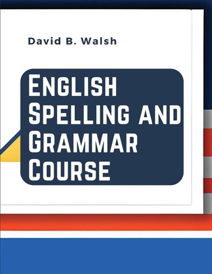 English Spelling and Grammar Course, David B Walsh - Paperback - 9781835520130