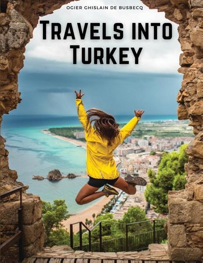 Travels into Turkey, Ogier Ghislain De Busbecq - Paperback - 9781835520451