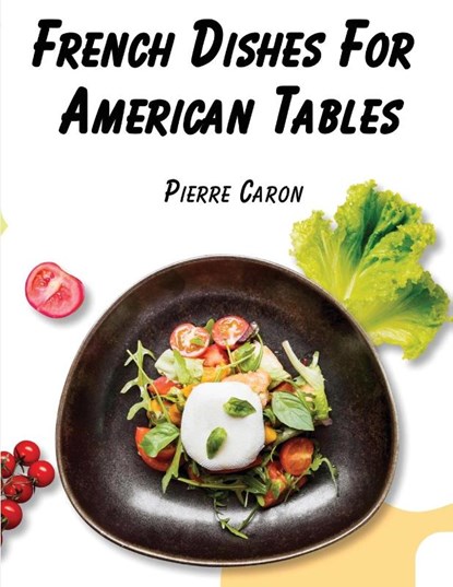 French Dishes For American Tables, Pierre Caron - Paperback - 9781835520680