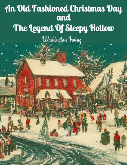 An Old Fashioned Christmas Day and The Legend Of Sleepy Hollow, Washington Irving - Paperback - 9781835522868
