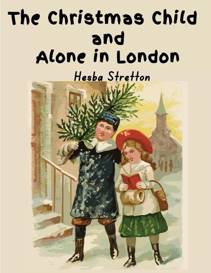 The Christmas Child and Alone in London, Hesba Stretton - Paperback - 9781835522974