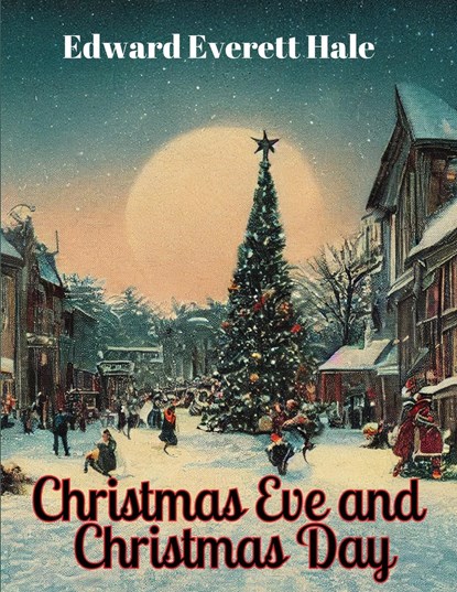 Christmas Eve and Christmas Day, Edward Everett Hale - Paperback - 9781835523117