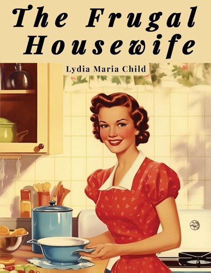 The Frugal Housewife, Lydia Maria Child - Paperback - 9781835523629