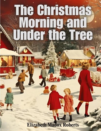 The Christmas Morning and Under the Tree, Elizabeth Madox Roberts - Paperback - 9781835523742