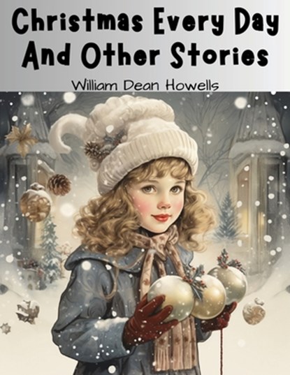 Christmas Every Day And Other Stories, William Dean Howells - Paperback - 9781835524664