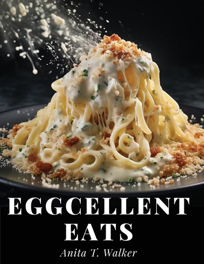 Eggcellent Eats, Anita T. Walker - Paperback - 9781835529027