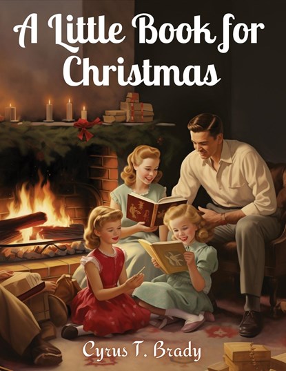 A Little Book for Christmas, Cyrus T. Brady - Paperback - 9781835529584