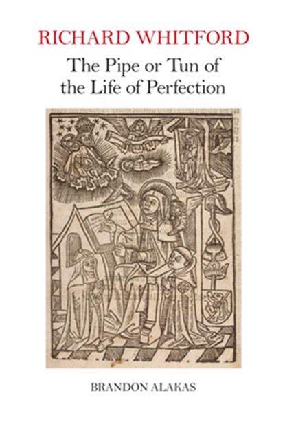 Richard Whitford: The Pipe or Tun of the Life of Perfection, Brandon Alakas - Gebonden - 9781835537695