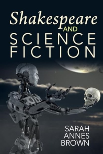 Shakespeare and Science Fiction, Sarah Annes Brown - Paperback - 9781835537763