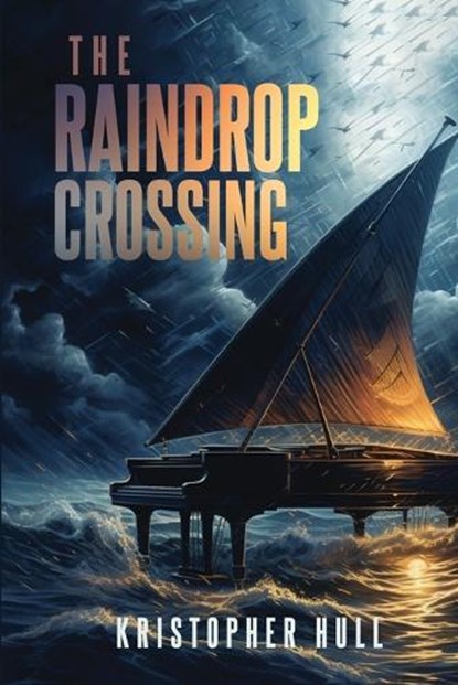 The Raindrop Crossing; A Storm is Coming, Kristopher Hull - Paperback - 9781835560532