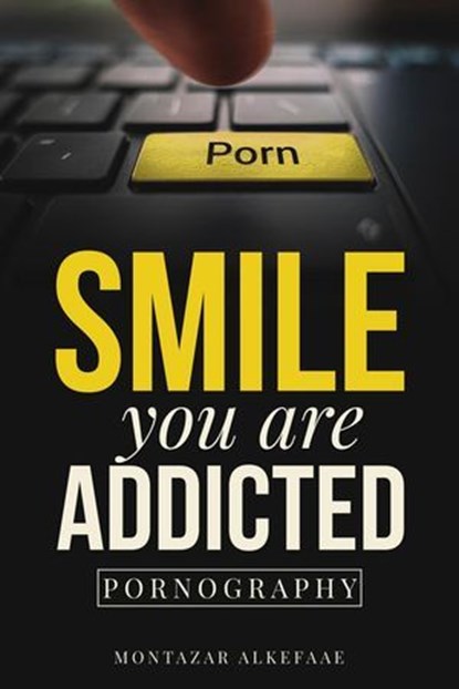 Smile you are addicted: Pornography, Montazar Alkefaae - Ebook - 9781835561409