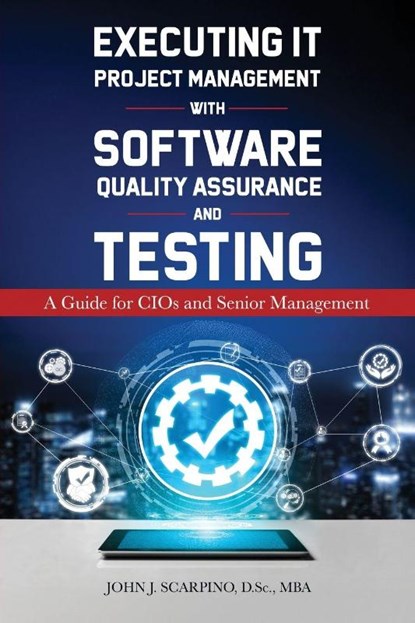 Executing IT Project Management with Software Quality Assurance and Testing, John J. Scarpino - Paperback - 9781835565414