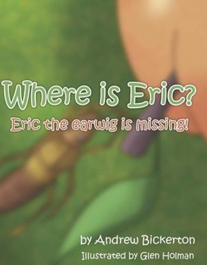 Where is Eric?: Eric the earwig is missing, Andrew Bickerton - Ebook - 9781835633335