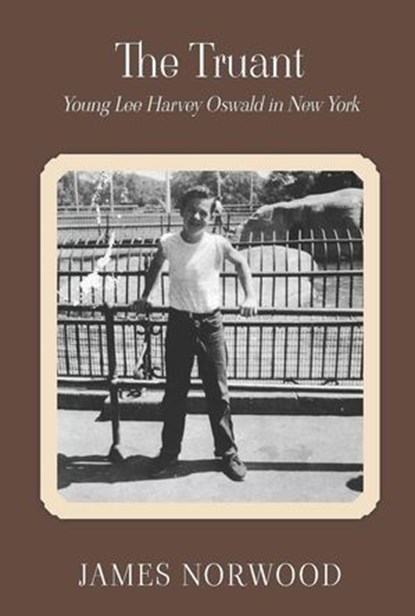 The Truant: Young Lee Harvey Oswald in New York, James Norwood - Ebook - 9781835636954