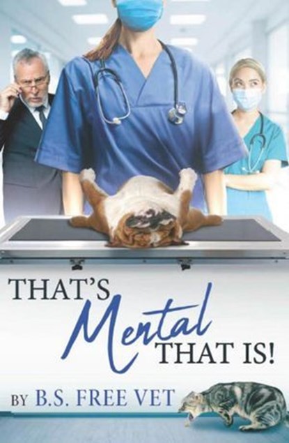 That’s Mental That Is, B. S. Free Vet - Ebook - 9781835638309