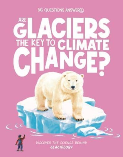 Are Glaciers the Key to Climate Change?, Olivia Watson - Gebonden - 9781835691403