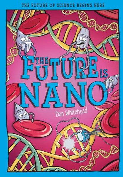 The Future is Nano, Dan Whitehead - Paperback - 9781835694763