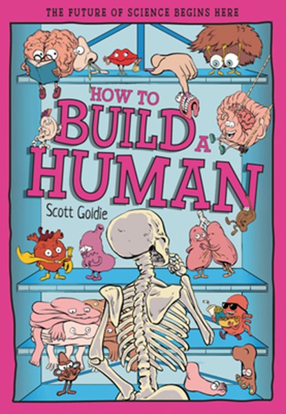 How to Build a Human: The Incredible Design of the Human Body, Scott Goldie - Gebonden - 9781835694817