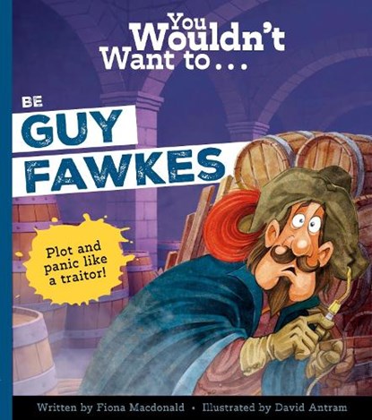 You Wouldn't Want to Be Guy Fawkes, Fiona MacDonald ; MacDonald Fiona - Paperback - 9781835878231