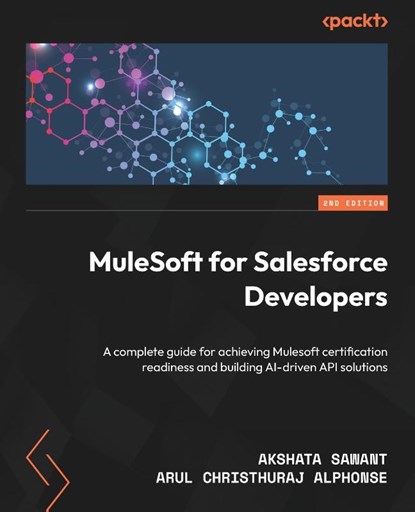 MuleSoft for Salesforce Developers - Second Edition, Akshata Sawant ; Arul Christhuraj Alphonse - Paperback - 9781835882320