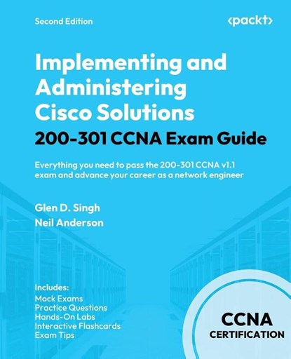 Implementing and Administering Cisco Solutions 200-301 CCNA Exam Guide, Glen D. Singh ; Neil Anderson - Paperback - 9781835887486