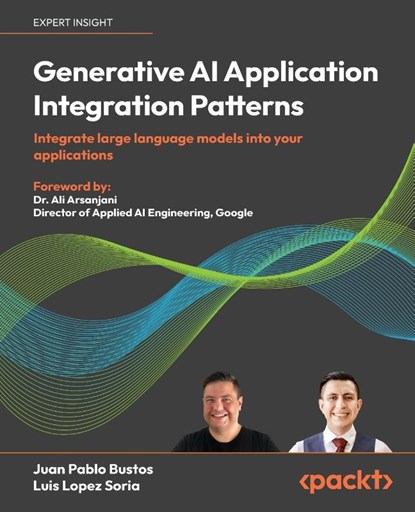 Generative AI Application Integration Patterns, Juan Pablo Bustos ; Luis Lopez Soria - Paperback - 9781835887608