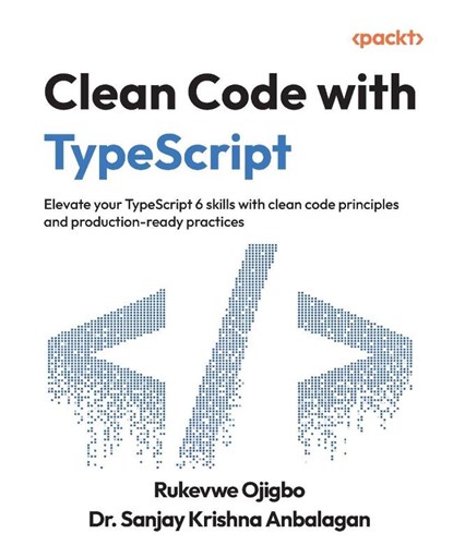 Clean Code with TypeScript, Rukevwe Ojigbo ; Sanjay Krishna Anbalagan - Paperback - 9781835889565