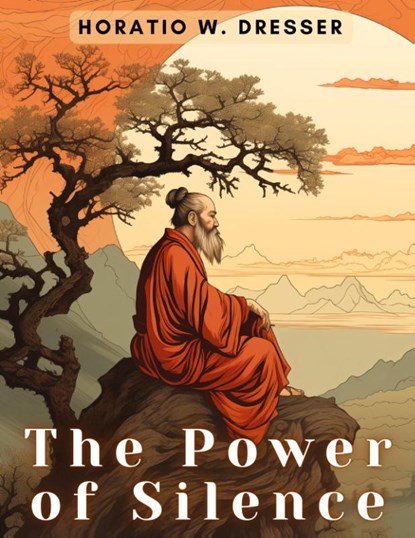 The Power of Silence, Horatio W. Dresser - Paperback - 9781835911365