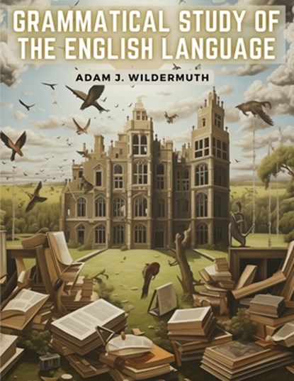 Grammatical Study of The English Language, Adam J. Wildermuth - Paperback - 9781835912911