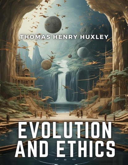 Evolution and Ethics, Thomas Henry Huxley - Paperback - 9781835913178