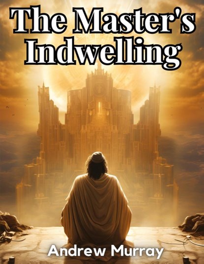 The Master's Indwelling, Andrew Murray - Paperback - 9781835913611