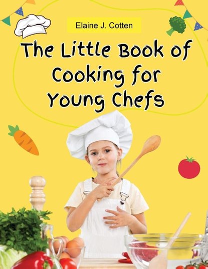 The Little Book of Cooking for Young Chefs, Elaine J. Cotten - Paperback - 9781835914236