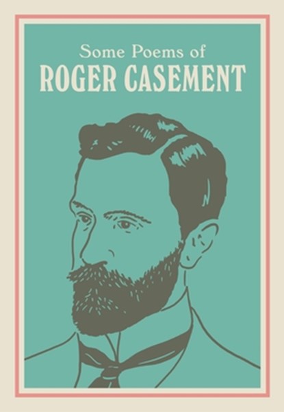 SOME POEMS OF ROGER CASEMENT, Roger Casement ; Sean Hewitt - Gebonden - 9781835940136