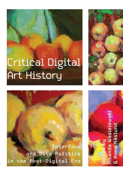 Critical Digital Art History, Amanda (Stockholm University) Wasielewski ; Anna (Stockholm University) Naslund - Paperback - 9781835950487