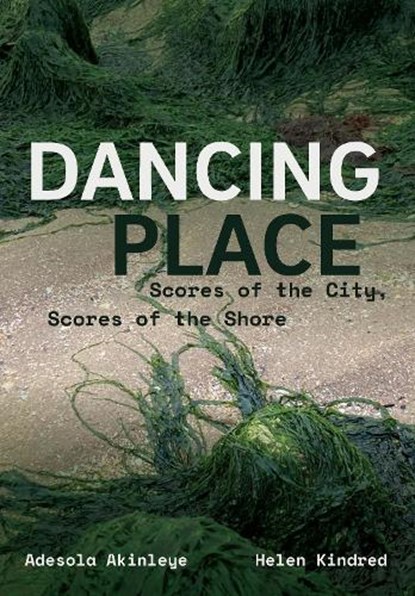 Dancing Place, Adesola (Middlesex University) Akinleye ; Helen (Middlesex University and Co-Curators of triip (Turning Research Ideas Into Practice)) Kindred - Gebonden - 9781835951842