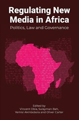 Regulating New Media in Africa - Vincent Obia ; Sulayman Bah ; Yemisi Akinbobola - 9781835952443