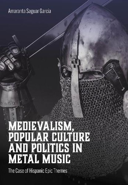 Medievalism, Popular Culture and Politics in Metal Music, Amaranta (Universidad Complutense) Saguar Garcia - Gebonden - 9781835952931